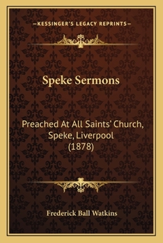 Paperback Speke Sermons: Preached At All Saints' Church, Speke, Liverpool (1878) Book