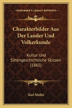 Paperback Charakterbilder Aus Der Lander Und Volkerkunde: Kultur Und Sittengeschichtliche Skizzen (1865) [German] Book