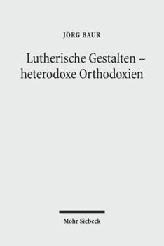 Paperback Lutherische Gestalten - Heterodoxe Orthodoxien: Historisch-Systematische Studien [German] Book