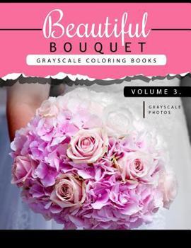 Paperback Beautiful Bouquet Grayscale Coloring Book Vol.3: The Grayscale Flower Fantasy Coloring Book: Beginner's Edition Book