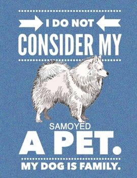 Paperback I Do Not Consider My Samoyed A Pet.: My Dog Is Family. Book
