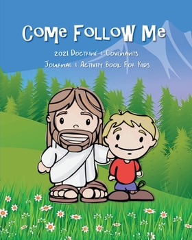 Paperback Come Follow Me 2021 Doctrine & Covenants Journal & Activity Book For Kids: Companion Notebook and Study Guide For Kids Ages 3-8 to Color, Draw, or Tak Book