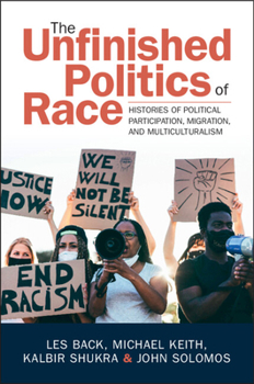 Paperback The Unfinished Politics of Race: Histories of Political Participation, Migration, and Multiculturalism Book