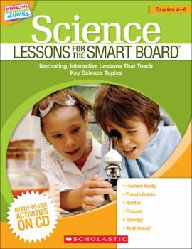 Paperback Science Lessons for the Smart Board(tm) Grades 4-6: Motivating, Interactive Lessons That Teach Key Science Topics Book