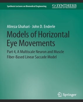 Paperback Models of Horizontal Eye Movements: Part 4, a Multiscale Neuron and Muscle Fiber-Based Linear Saccade Model Book