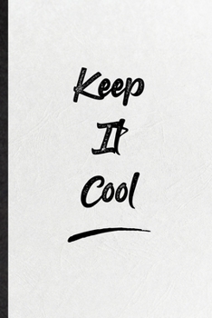 Keep It Cool: Blank Funny Positive Motivation Lined Notebook/ Journal For Support Faith Belief, Inspirational Saying Unique Special Birthday Gift Idea Personal 6x9 110 Pages