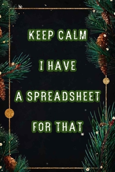 Paperback Keep Calm I Have A Spreadsheet For That: Coworker Office Funny Workplace Humor Gag Notebook Wide Ruled Lined Journal 6x9 Inch ( Legal ruled ) Family G Book