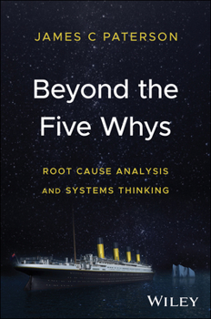 Hardcover Beyond the Five Whys: Root Cause Analysis and Systems Thinking Book