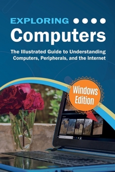 Paperback Exploring Computers: Windows Edition: The Illustrated, Practical Guide to Using Computers Book