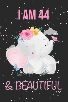 Elephant notebook - I Am 44 & Beautiful: Birthday Journal for girls, 44 th birthday notebook, Birthday journal, notepad, planner