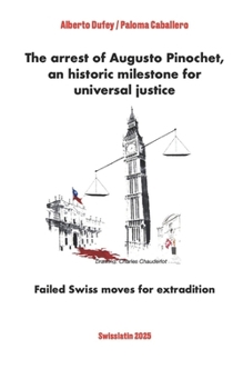 The arrest of Augusto Pinochet, an historic milestone for universal justice: Failed Swiss moves for extradition