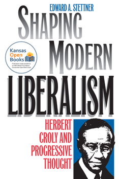 Paperback Shaping Modern Liberalism: Herbert Croly and Progressive Thought Book