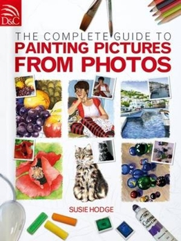 Paperback The Complete Guide to Painting Pictures from Photos Book