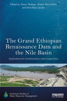 Hardcover The Grand Ethiopian Renaissance Dam and the Nile Basin: Implications for Transboundary Water Cooperation Book
