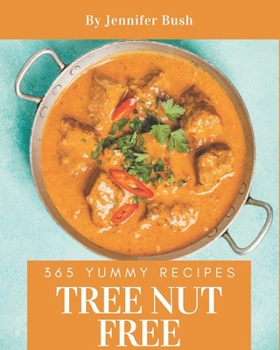 Paperback 365 Yummy Tree Nut Free Recipes: Discover Yummy Tree Nut Free Cookbook NOW! Book