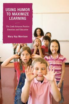 Paperback Using Humor to Maximize Learning: The Links between Positive Emotions and Education Book