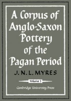 A Corpus of Anglo-Saxon Pottery of the Pagan Period 2 Part Set - Book  of the Gulbenkian Archaeological