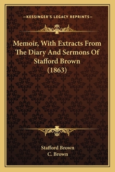 Paperback Memoir, With Extracts From The Diary And Sermons Of Stafford Brown (1863) Book