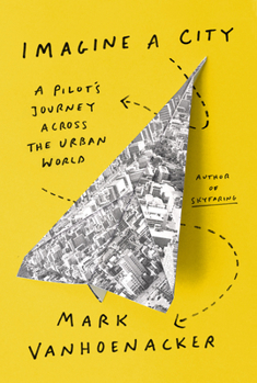 Hardcover Imagine a City: A Pilot's Journey Across the Urban World Book