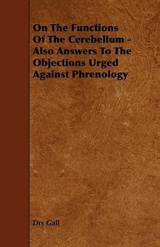 Paperback On the Functions of the Cerebellum - Also Answers to the Objections Urged Against Phrenology Book