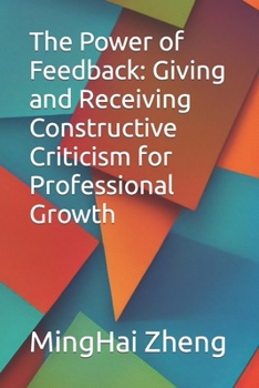 Paperback The Power of Feedback: Giving and Receiving Constructive Criticism for Professional Growth Book