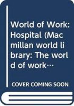 Hardcover World of Work: Hospital (Macmillan World Library: The World of Work) Book