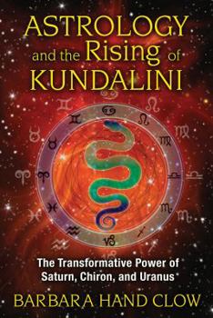 Paperback Astrology and the Rising of Kundalini: The Transformative Power of Saturn, Chiron, and Uranus Book