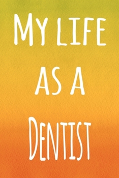 Paperback My Life as a Dentist: The perfect gift for the professional in your life - 119 page lined journal Book