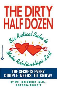 Paperback The Dirty Half Dozen: Six Radical Rules to Make Relationships Last Book