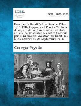 Paperback Documents Relatifs a la Guerre 1914-1915-1916 Rapports Et Proces-Verbaux D'Enquete de La Commission Instituee En Vue de Constater Les Actes Commis Par [French] Book