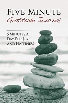 Journal Five Minute Gratitude Journal: 5 Minutes a Day For Joy and Happiness Book