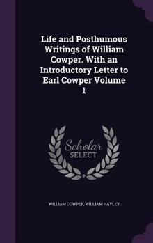 Hardcover Life and Posthumous Writings of William Cowper. With an Introductory Letter to Earl Cowper Volume 1 Book
