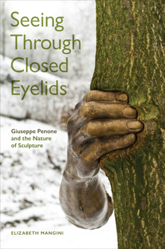 Paperback Seeing Through Closed Eyelids: Giuseppe Penone and the Nature of Sculpture Book