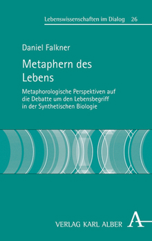 Hardcover Metaphern Des Lebens: Metaphorologische Perspektiven Auf Die Debatte Um Den Lebensbegriff in Der Synthetischen Biologie [German] Book