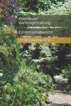 Paperback Abenteuer Gartengestaltung: Ein Erlebnisbericht [German] Book
