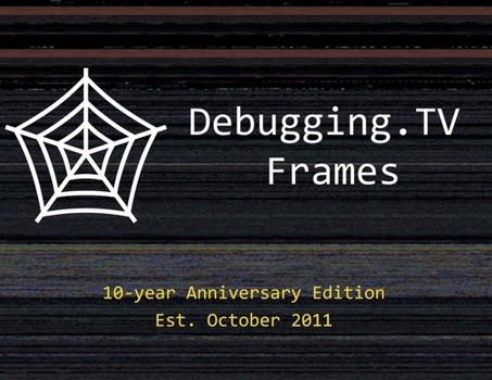 Debugging.TV Frames: 10-Year Anniversary Edition of Slides (Windows Internals Supplements)