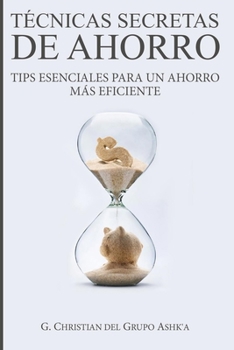 Paperback Técnicas Secretas de Ahorro: Tips Esenciales para un Ahorro Más Eficiente [Spanish] Book