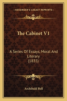 The Cabinet V1: A Series Of Essays, Moral And Literary