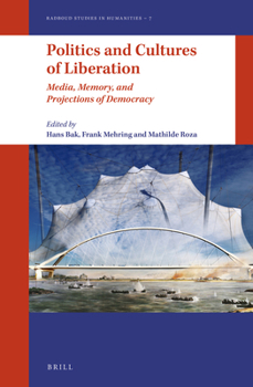 Hardcover Politics and Cultures of Liberation: Media, Memory, and Projections of Democracy Book