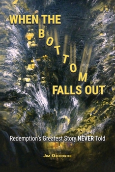 Paperback When the Bottom Falls Out: Redemption's Greatest Story NEVER Told Book