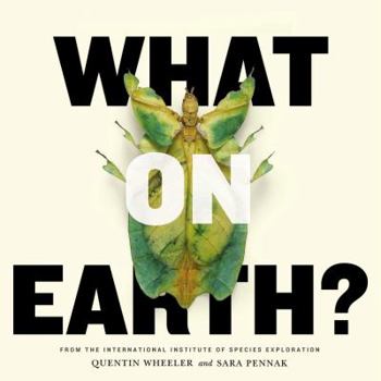 Paperback What on Earth?: 100 of Our Planet's Most Amazing New Species Book