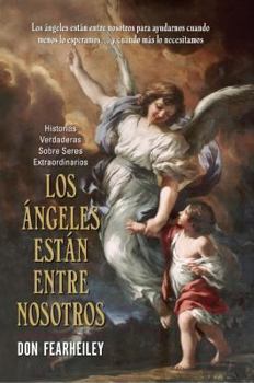 Paperback Los Angeles Estan Entre Nosotros: Historias Reales Sobre Sere Extraordinarios [Spanish] Book