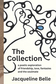 Paperback The Collection: a poetic exploration of friendship, love, fantasies and the the soulmate Book