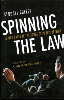 Hardcover Spinning the Law: Trying Cases in the Court of Public Opinion Book