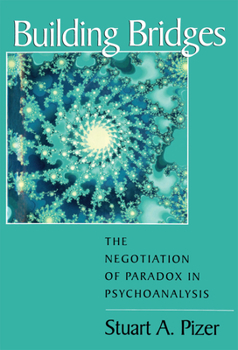 Hardcover Building Bridges: The Negotiation of Paradox in Psychoanalysis Book