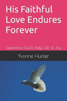 Paperback His Faithful Love Endures Forever: Experience God's Daily Gift of Joy Book