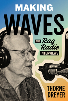 Hardcover Making Waves: The Rag Radio Interviews Book