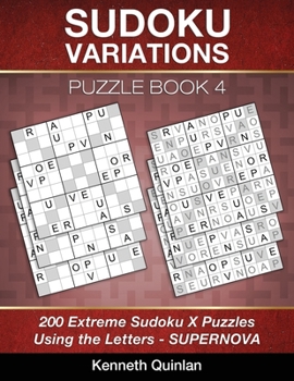 Paperback Sudoku Variations Puzzle Book 4: 200 Extreme Sudoku X Puzzles Using the Letters - SUPERNOVA Book