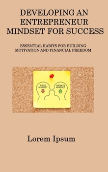 Hardcover Developing an Entrepreneur Mindset for Success: Essential Habits for Building Motivation and Financial Freedom Book
