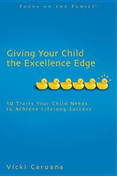 Paperback Giving Your Child the Excellence Edge: 10 Traits Your Child Needs to Achieve Lifelong Success (Focus on the Family Book) Book